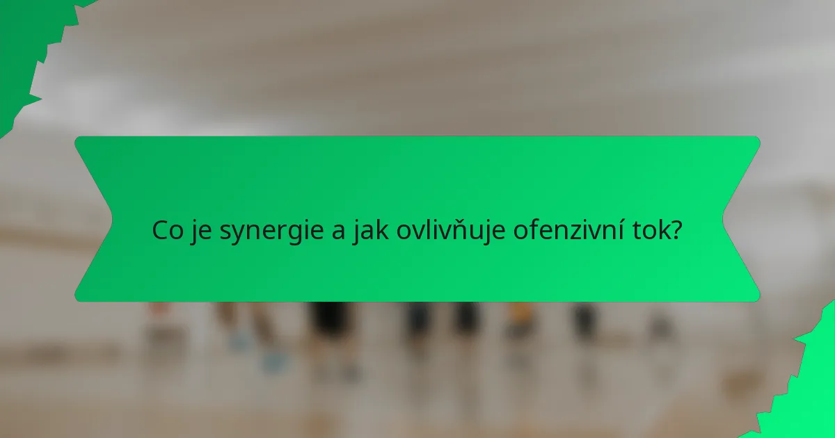 Co je synergie a jak ovlivňuje ofenzivní tok?