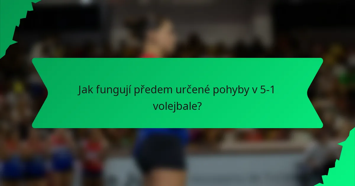 Jak fungují předem určené pohyby v 5-1 volejbale?