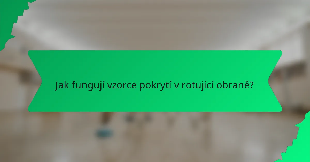 Jak fungují vzorce pokrytí v rotující obraně?