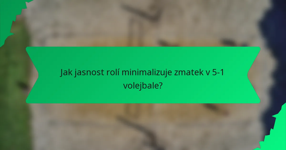 Jak jasnost rolí minimalizuje zmatek v 5-1 volejbale?