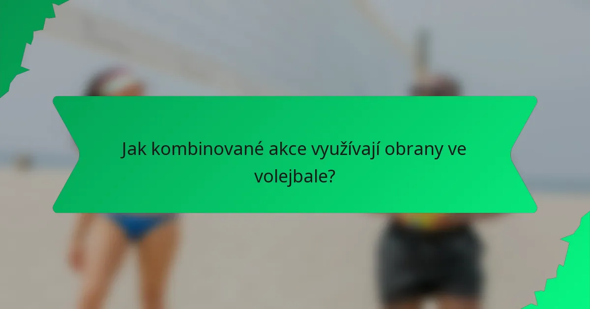 Jak kombinované akce využívají obrany ve volejbale?