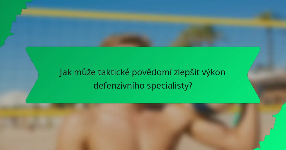 Jak může taktické povědomí zlepšit výkon defenzivního specialisty?
