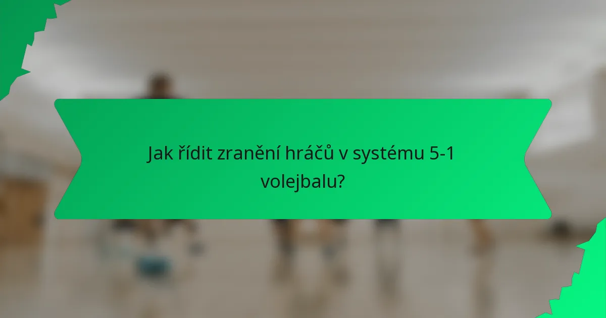 Jak řídit zranění hráčů v systému 5-1 volejbalu?