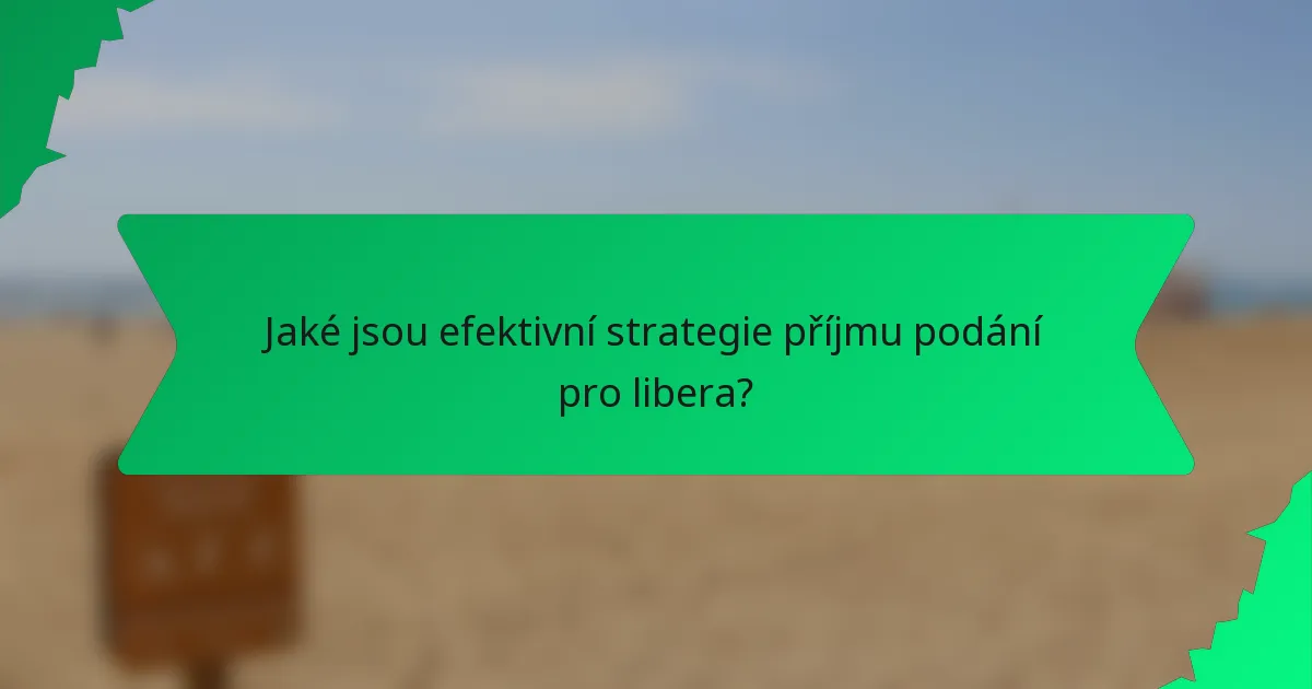 Jaké jsou efektivní strategie příjmu podání pro libera?