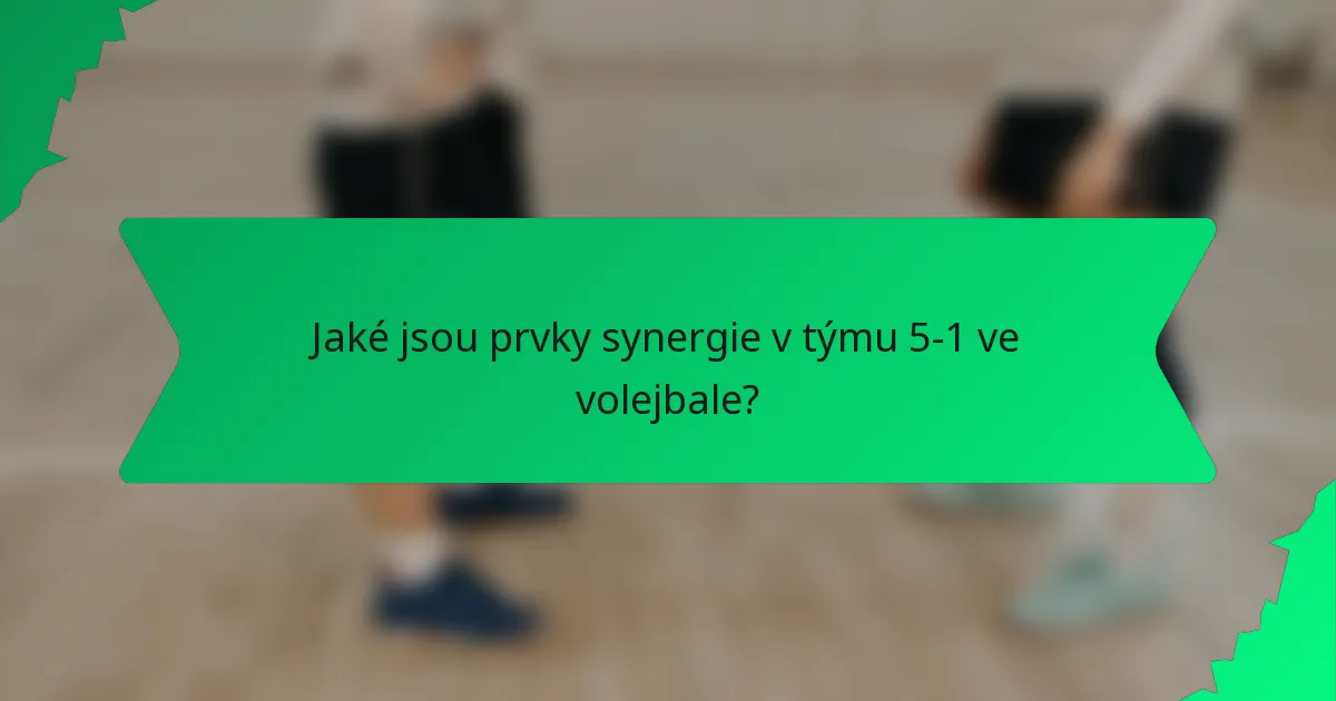 Jaké jsou prvky synergie v týmu 5-1 ve volejbale?
