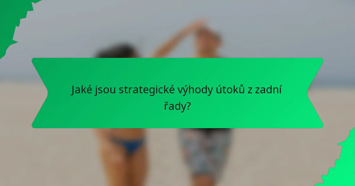 Jaké jsou strategické výhody útoků z zadní řady?