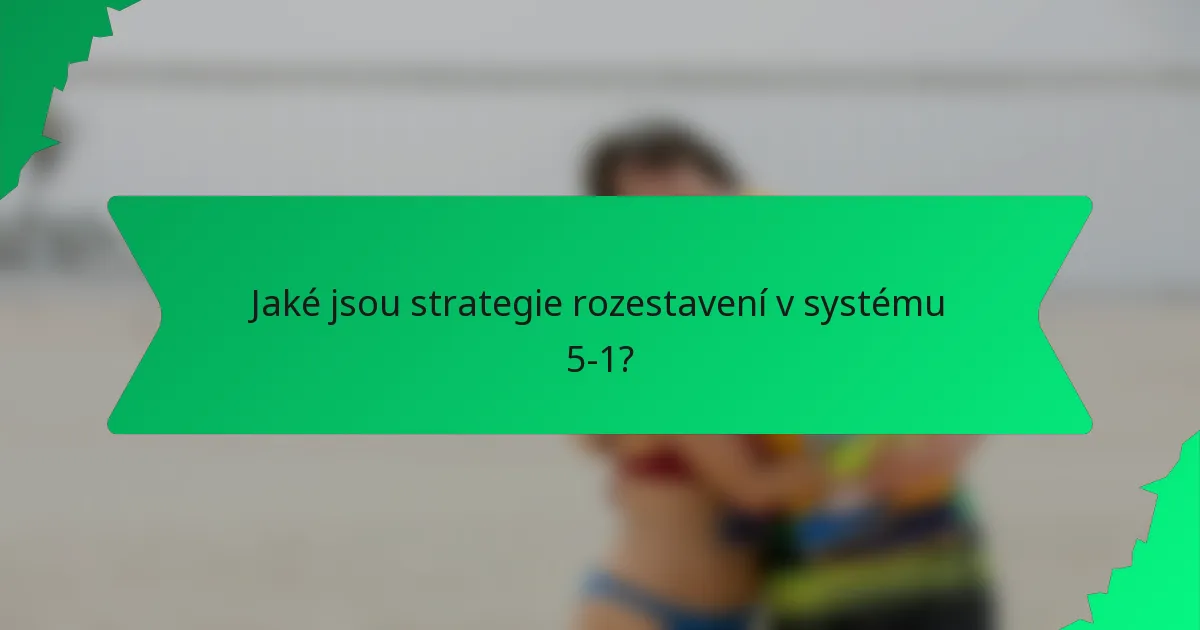 Jaké jsou strategie rozestavení v systému 5-1?