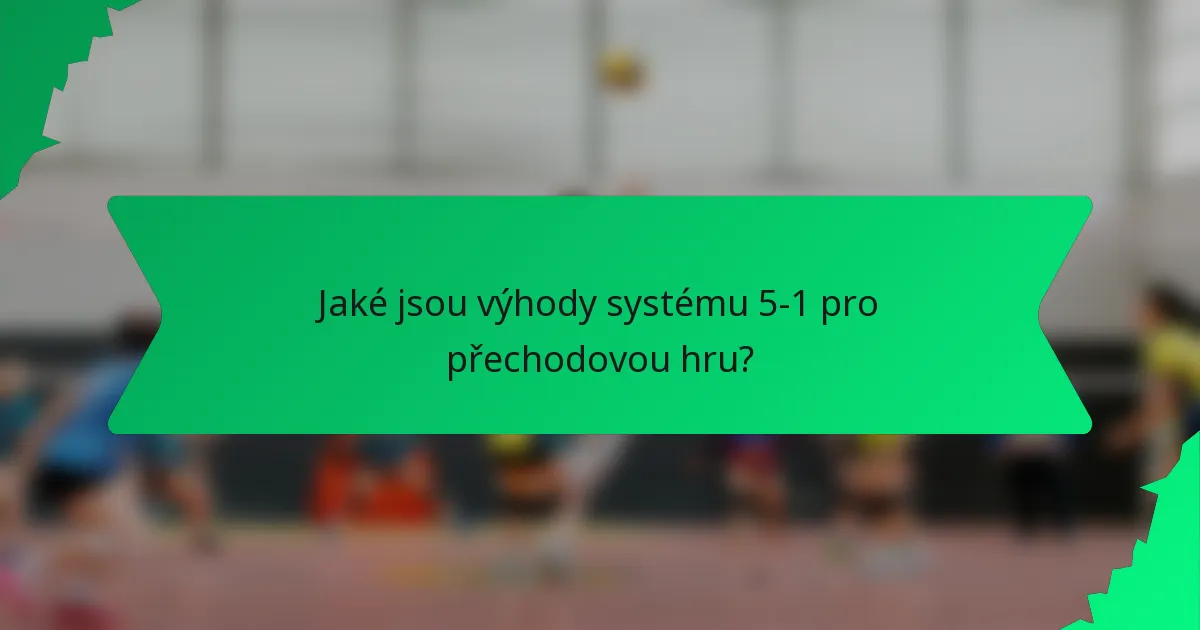 Jaké jsou výhody systému 5-1 pro přechodovou hru?