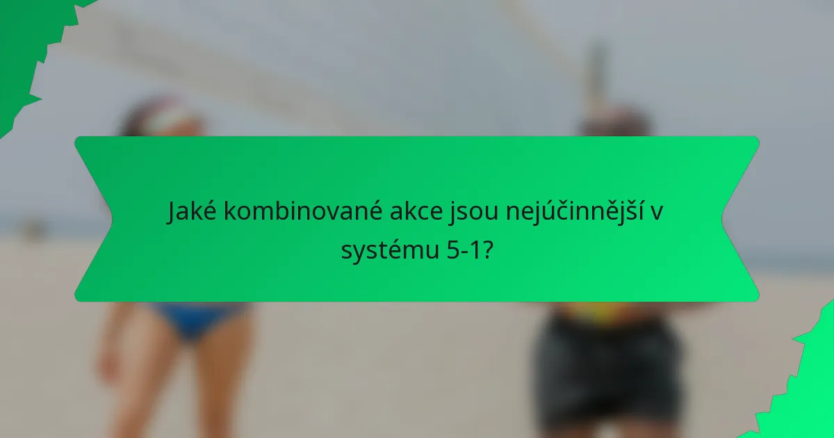 Jaké kombinované akce jsou nejúčinnější v systému 5-1?