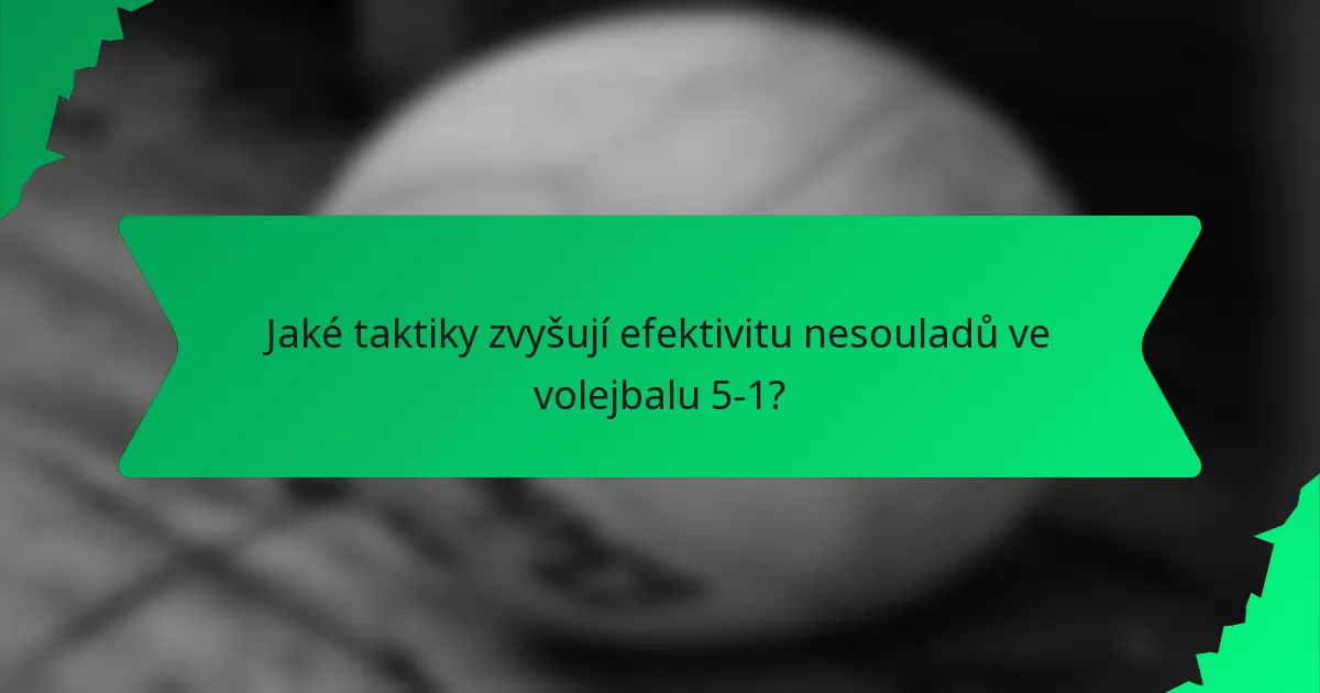 Jaké taktiky zvyšují efektivitu nesouladů ve volejbalu 5-1?