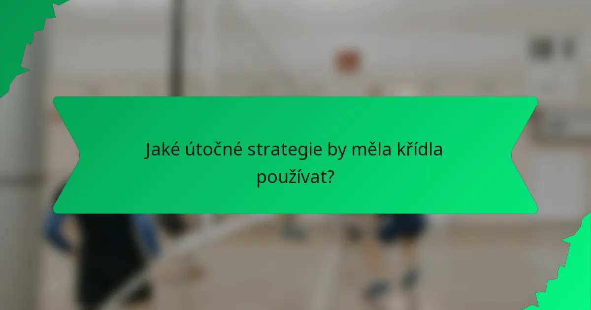 Jaké útočné strategie by měla křídla používat?